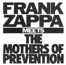 1985  Frank Zappa: Frank Zappa Meets The Mothers Of Prevention 