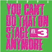 1989  Frank Zappa: You Can’t Do That On Stage Anymore Vol 3 