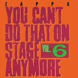 1992  Frank Zappa: You Can’t Do That On Stage Anymore Vol 6 